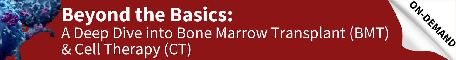 Beyond the Basics: A Deep Dive into Bone Marrow Transplant (BMT) and Cell Therapy (CT) Banner